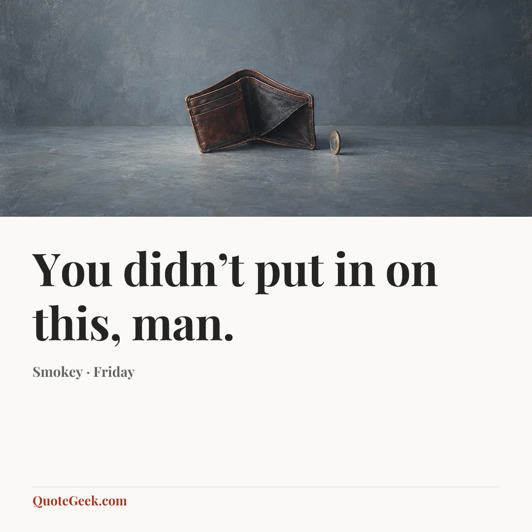 “You didn’t put in on this, man.” — Smokey · Friday. Illustrated QuoteGeek card.