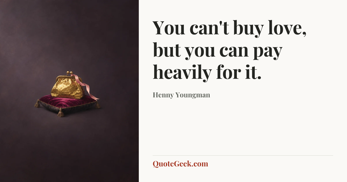 “You can't buy love, but you can pay heavily for it.” — Henny Youngman. Illustrated QuoteGeek card.