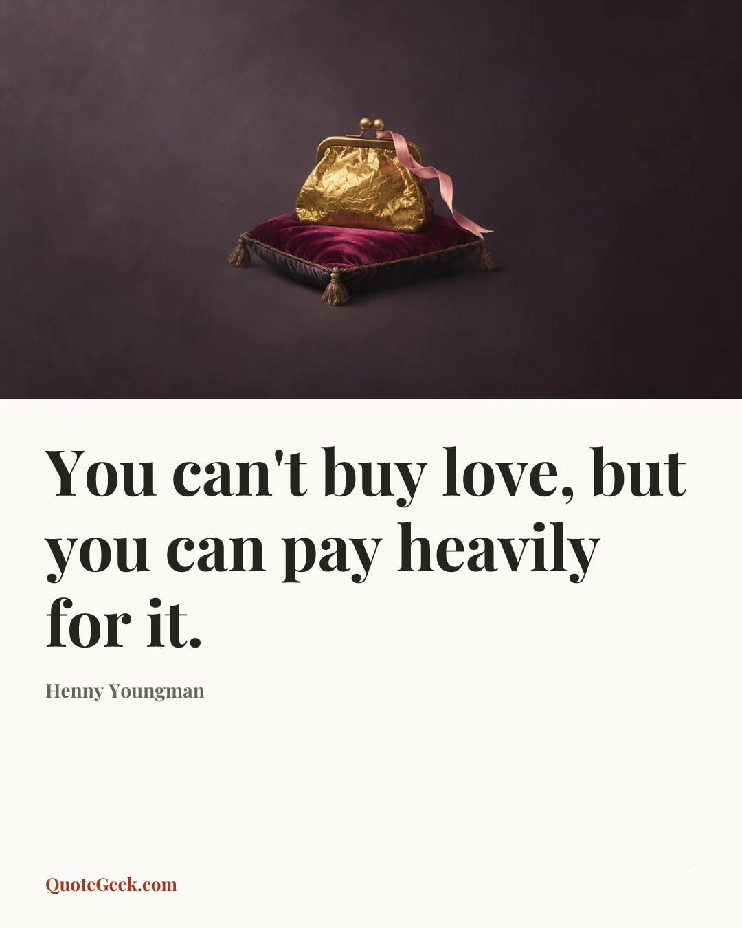“You can't buy love, but you can pay heavily for it.” — Henny Youngman. Illustrated QuoteGeek card.