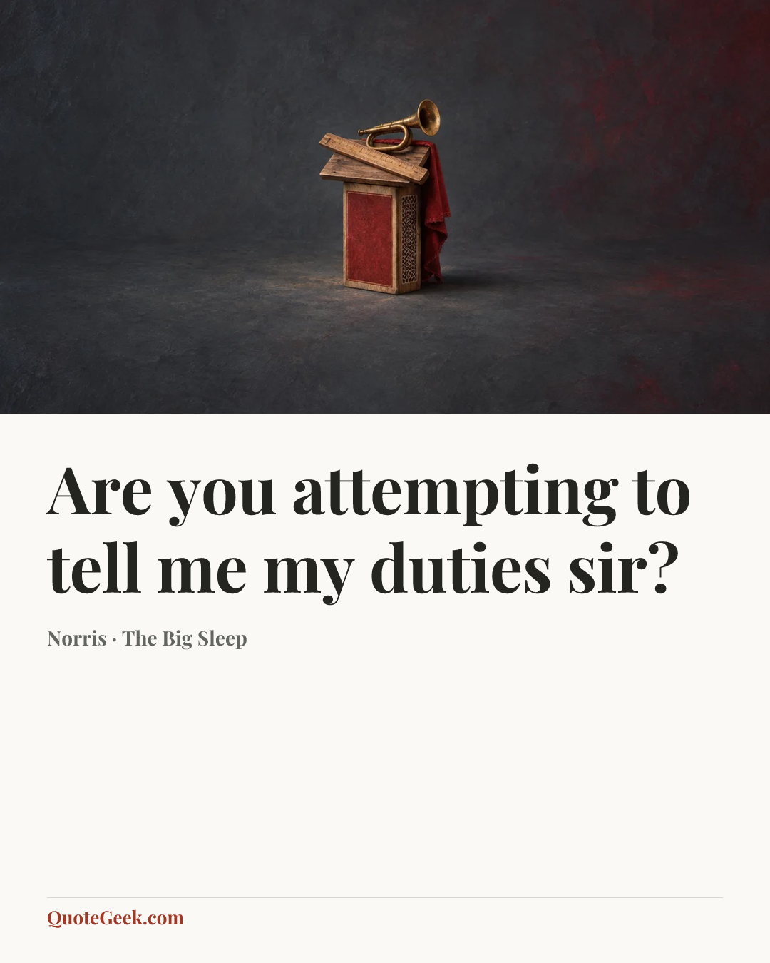“Are you attempting to tell me my duties sir?” — Norris · The Big Sleep. Illustrated QuoteGeek card.