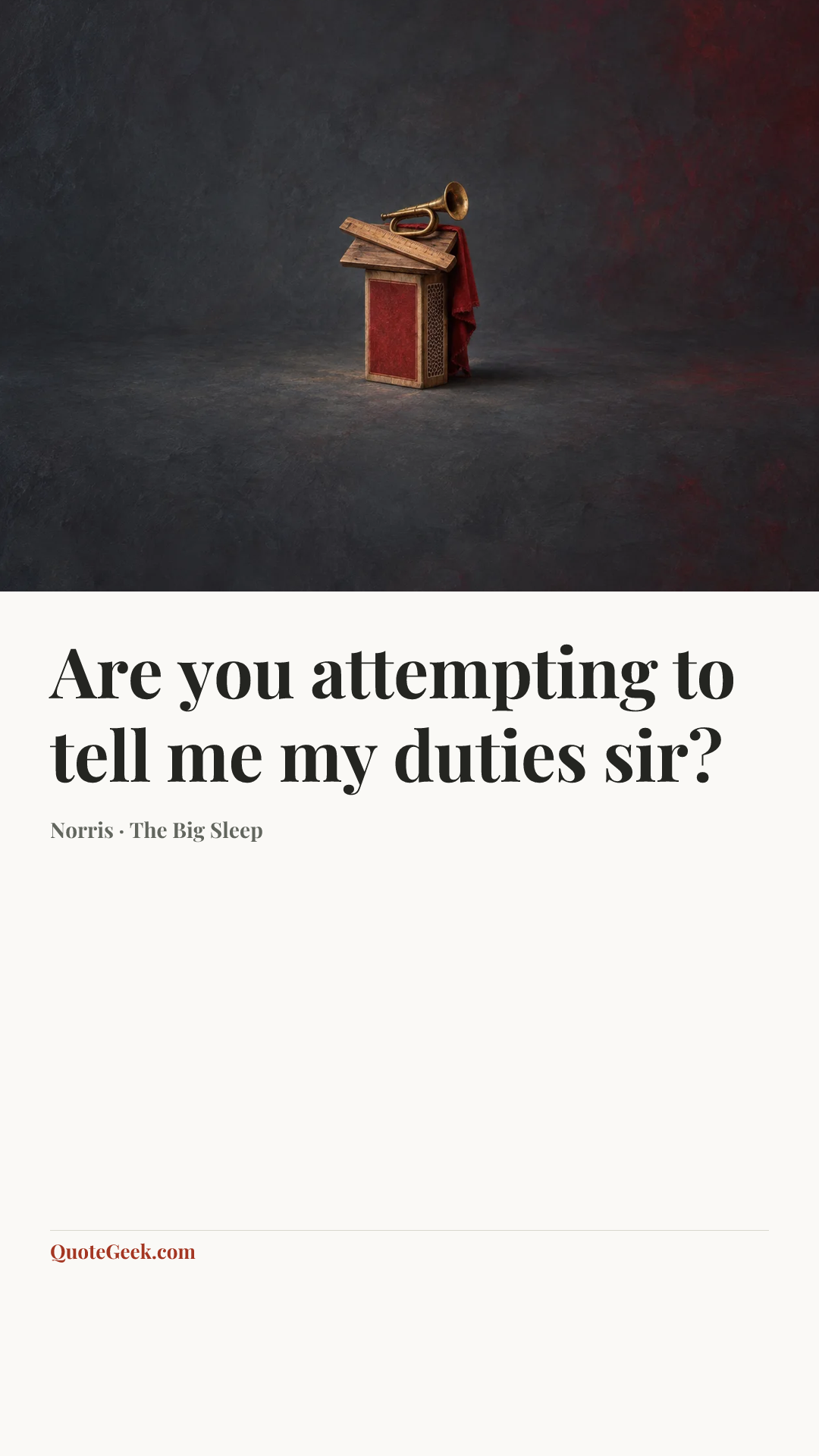 “Are you attempting to tell me my duties sir?” — Norris · The Big Sleep. Illustrated QuoteGeek card.
