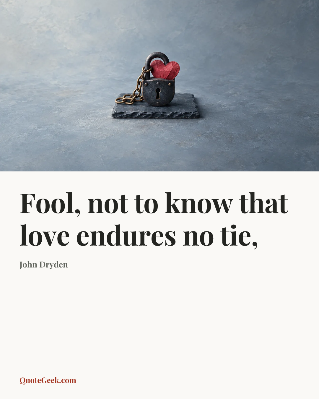 “Fool, not to know that love endures no tie,” — John Dryden. Illustrated QuoteGeek card.