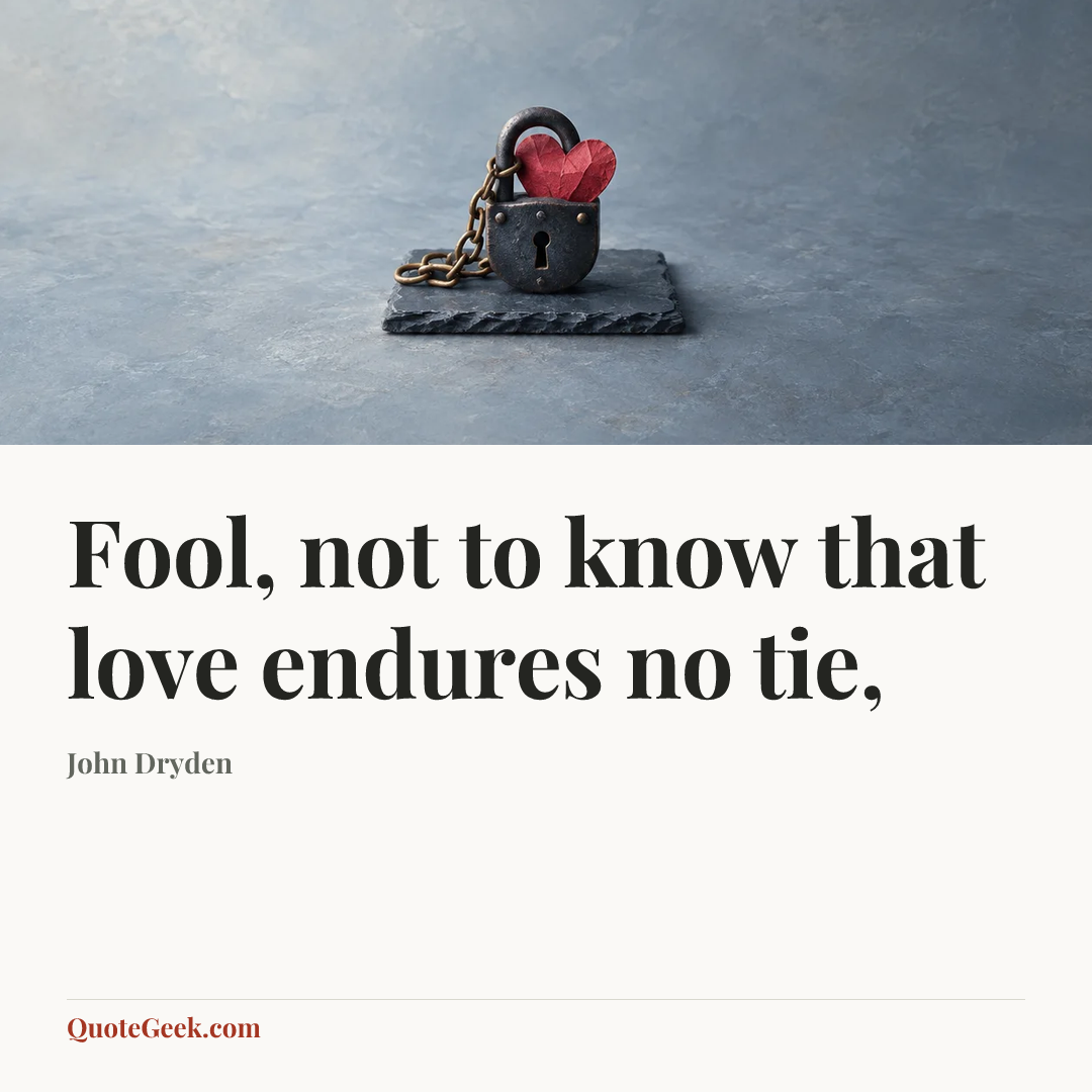 “Fool, not to know that love endures no tie,” — John Dryden. Illustrated QuoteGeek card.
