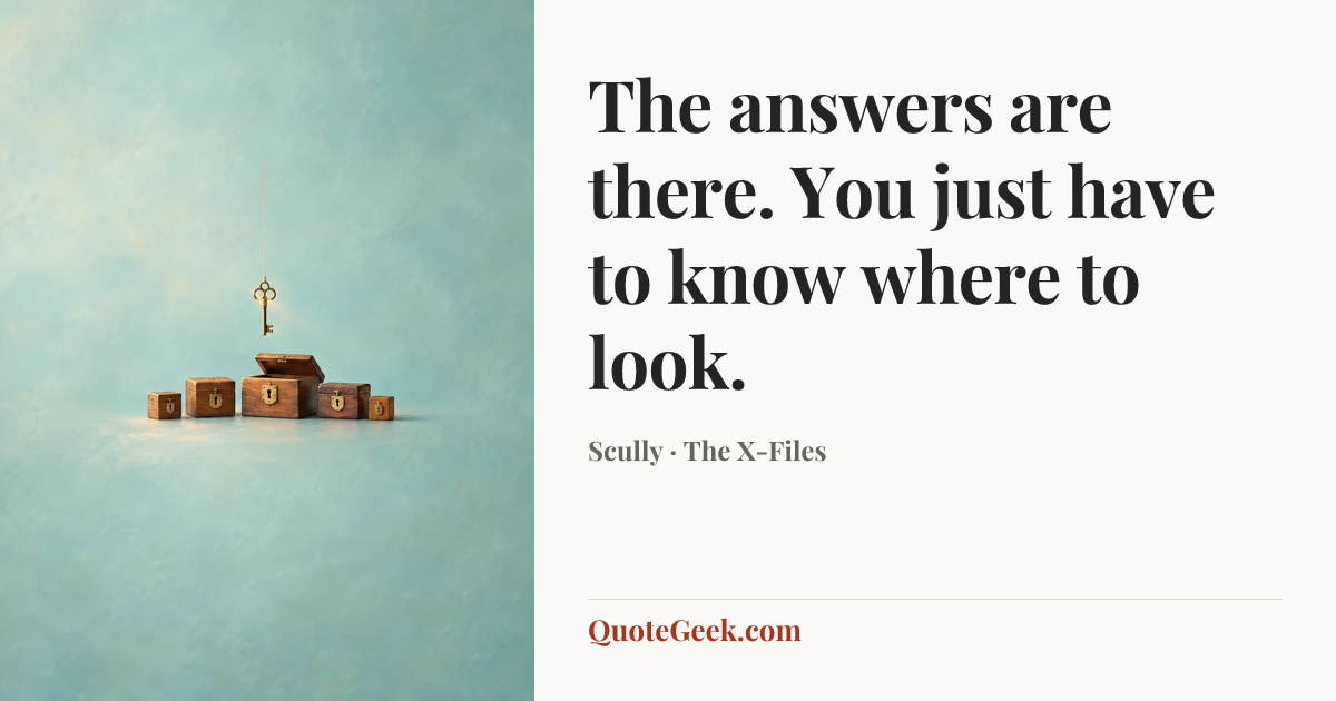 “The answers are there. You just have to know where to look.” — Scully · The X-Files. Illustrated QuoteGeek card.