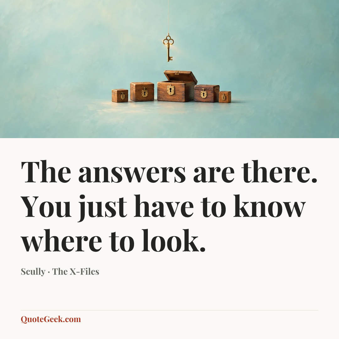 “The answers are there. You just have to know where to look.” — Scully · The X-Files. Illustrated QuoteGeek card.