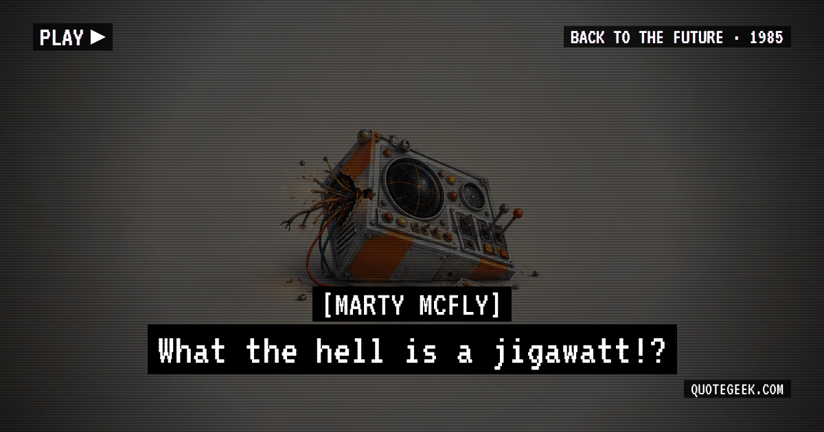 “What the hell is a jigawatt!?” — Marty McFly · Back to the Future. Illustrated QuoteGeek card.