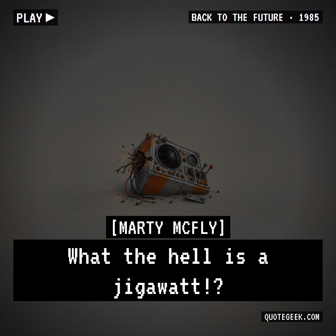 “What the hell is a jigawatt!?” — Marty McFly · Back to the Future. Illustrated QuoteGeek card.
