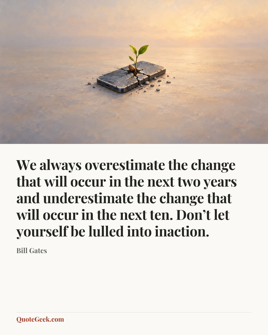 “We always overestimate the change that will occur in the next two years and underestimate the change that will occur in the next ten. Don’t let yourself be lulled into inaction.” — Bill Gates. Illustrated QuoteGeek card.