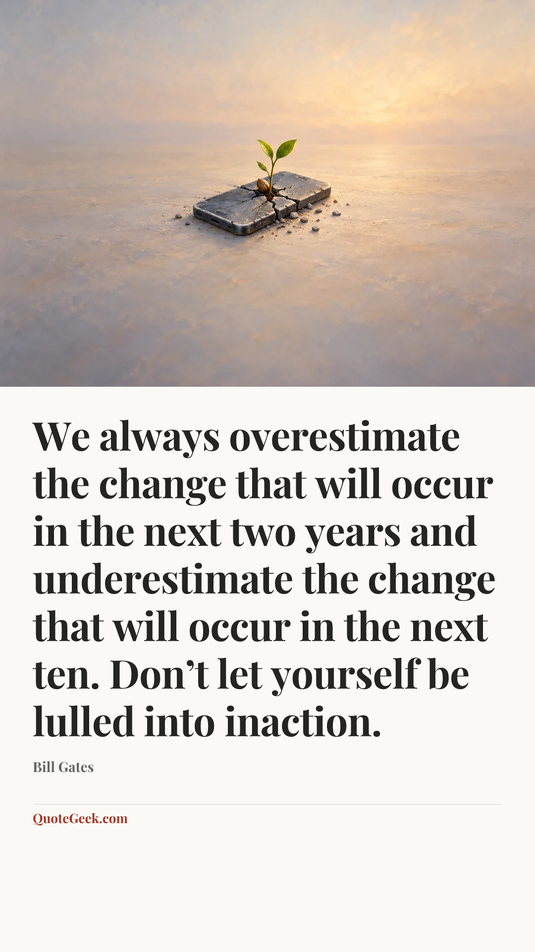 “We always overestimate the change that will occur in the next two years and underestimate the change that will occur in the next ten. Don’t let yourself be lulled into inaction.” — Bill Gates. Illustrated QuoteGeek card.