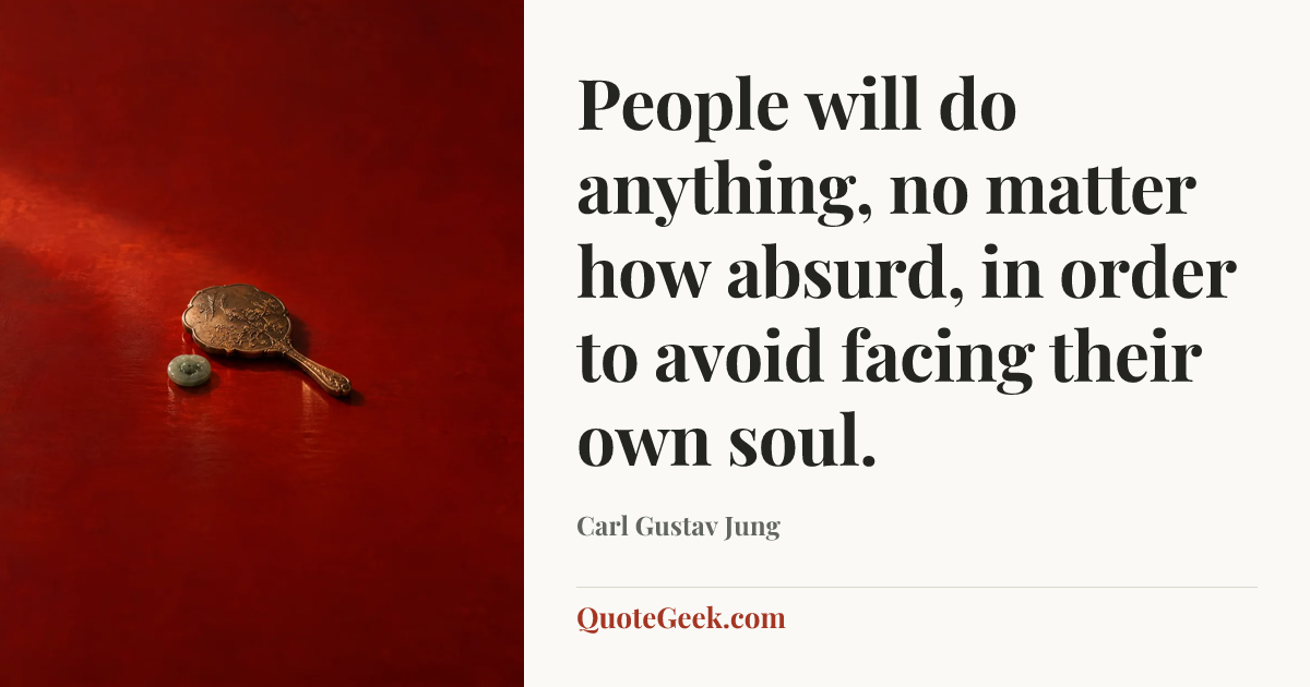 “People will do anything, no matter how absurd, in order to avoid facing their own soul.” — Carl Gustav Jung. Illustrated QuoteGeek card.