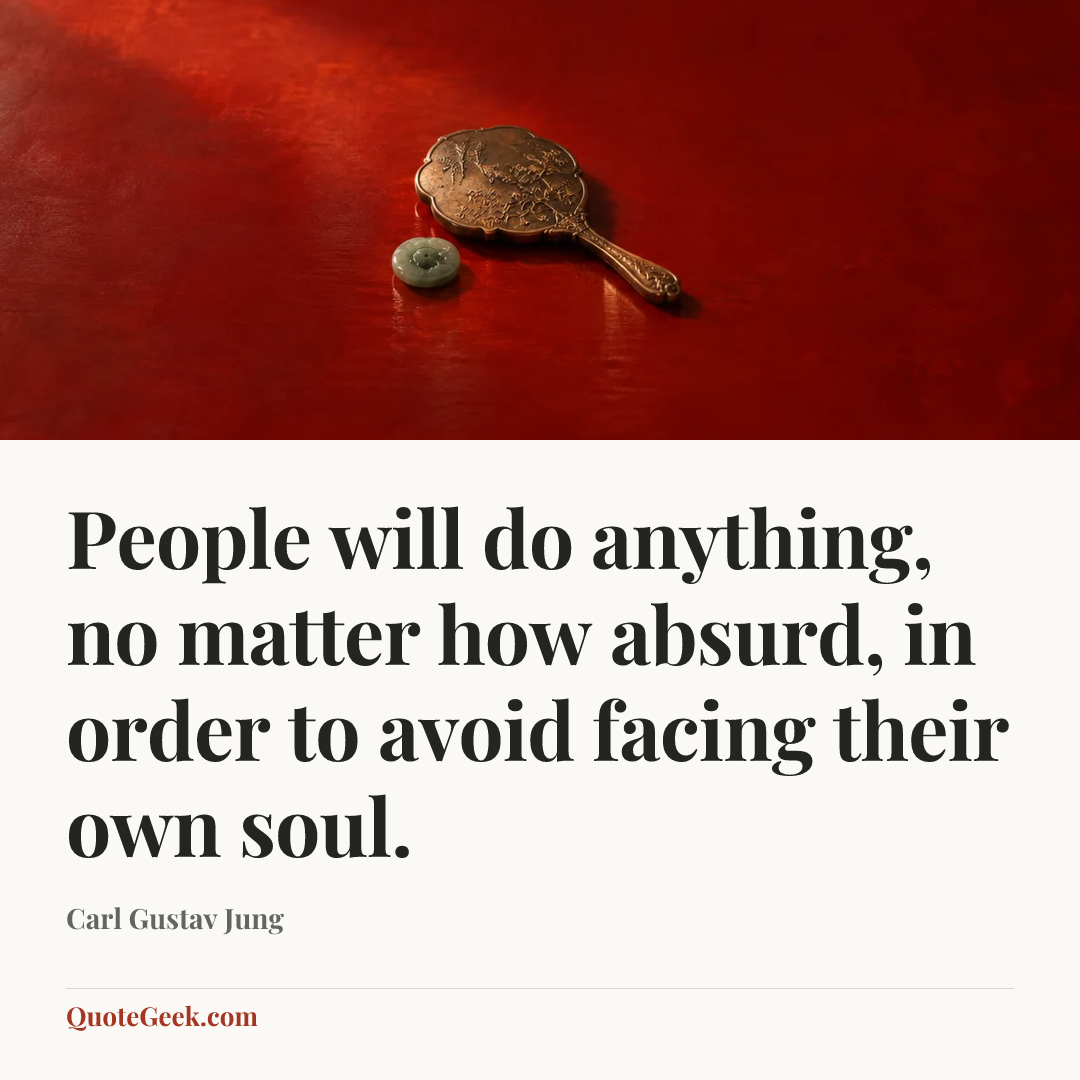 “People will do anything, no matter how absurd, in order to avoid facing their own soul.” — Carl Gustav Jung. Illustrated QuoteGeek card.