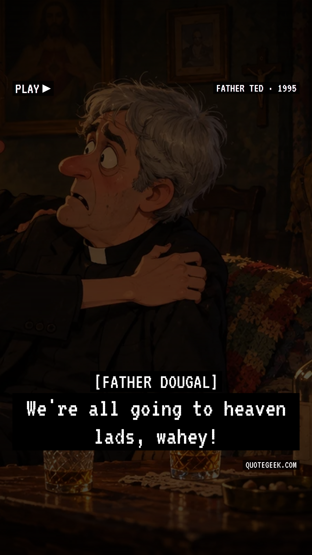 “We're all going to heaven lads, wahey!” — Father Dougal · Father Ted. Illustrated QuoteGeek card.