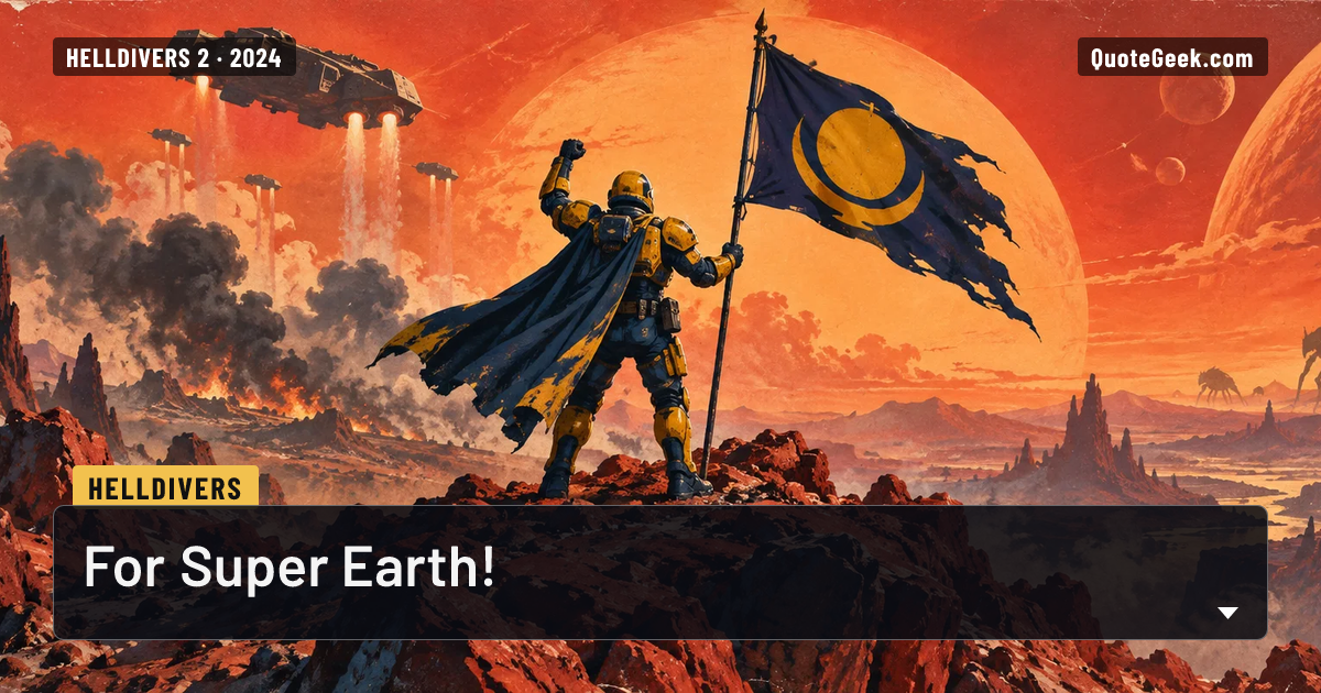 “For Super Earth!” — Helldivers · Helldivers 2. Illustrated QuoteGeek card.