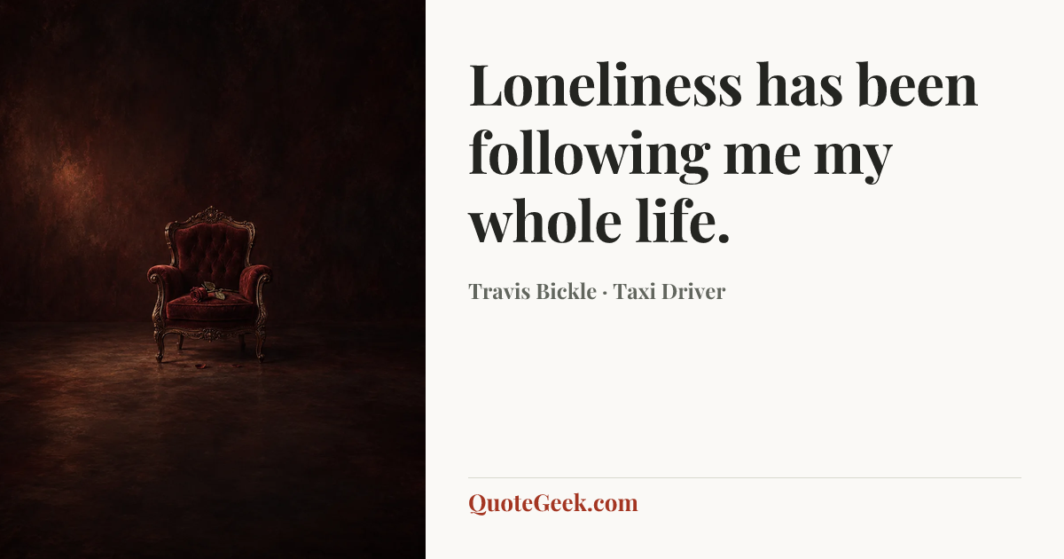 “Loneliness has been following me my whole life.” — Travis Bickle · Taxi Driver. Illustrated QuoteGeek card.