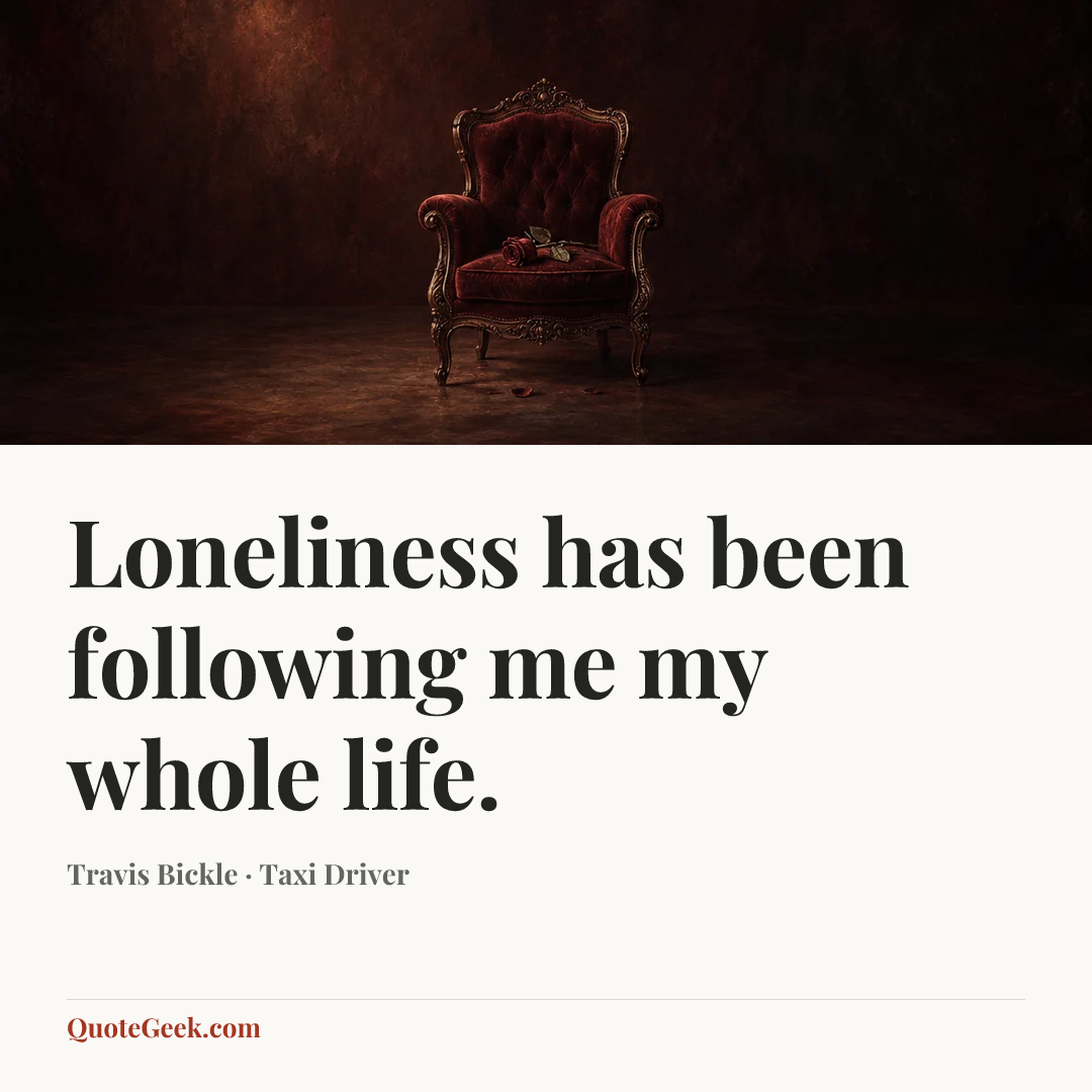 “Loneliness has been following me my whole life.” — Travis Bickle · Taxi Driver. Illustrated QuoteGeek card.