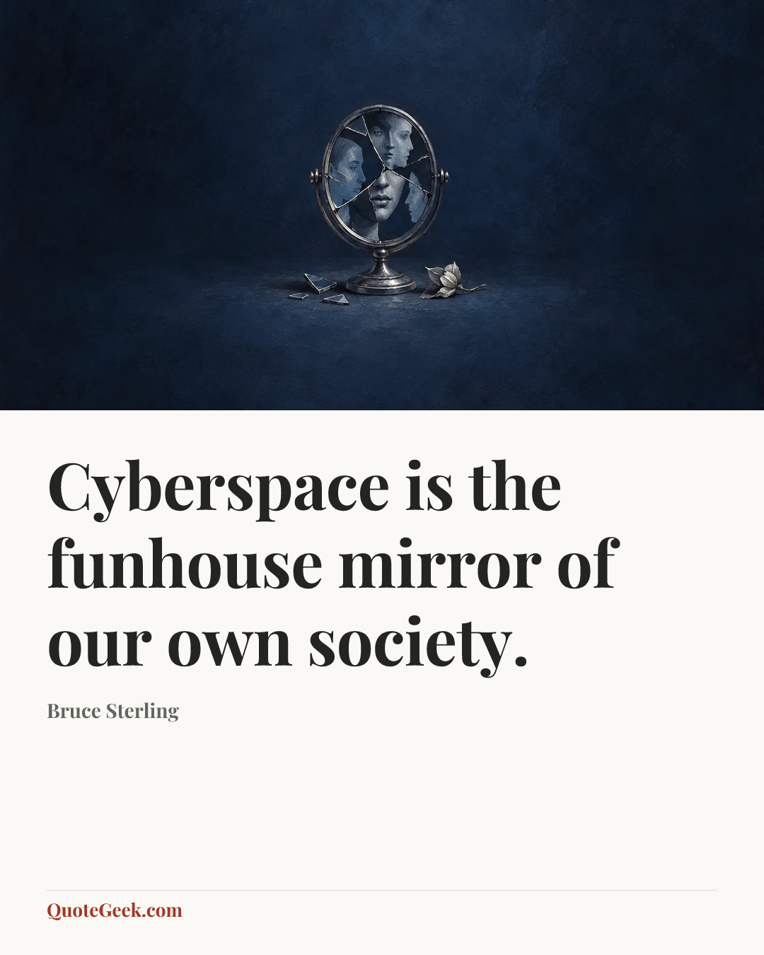 “Cyberspace is the funhouse mirror of our own society.” — Bruce Sterling. Illustrated QuoteGeek card.