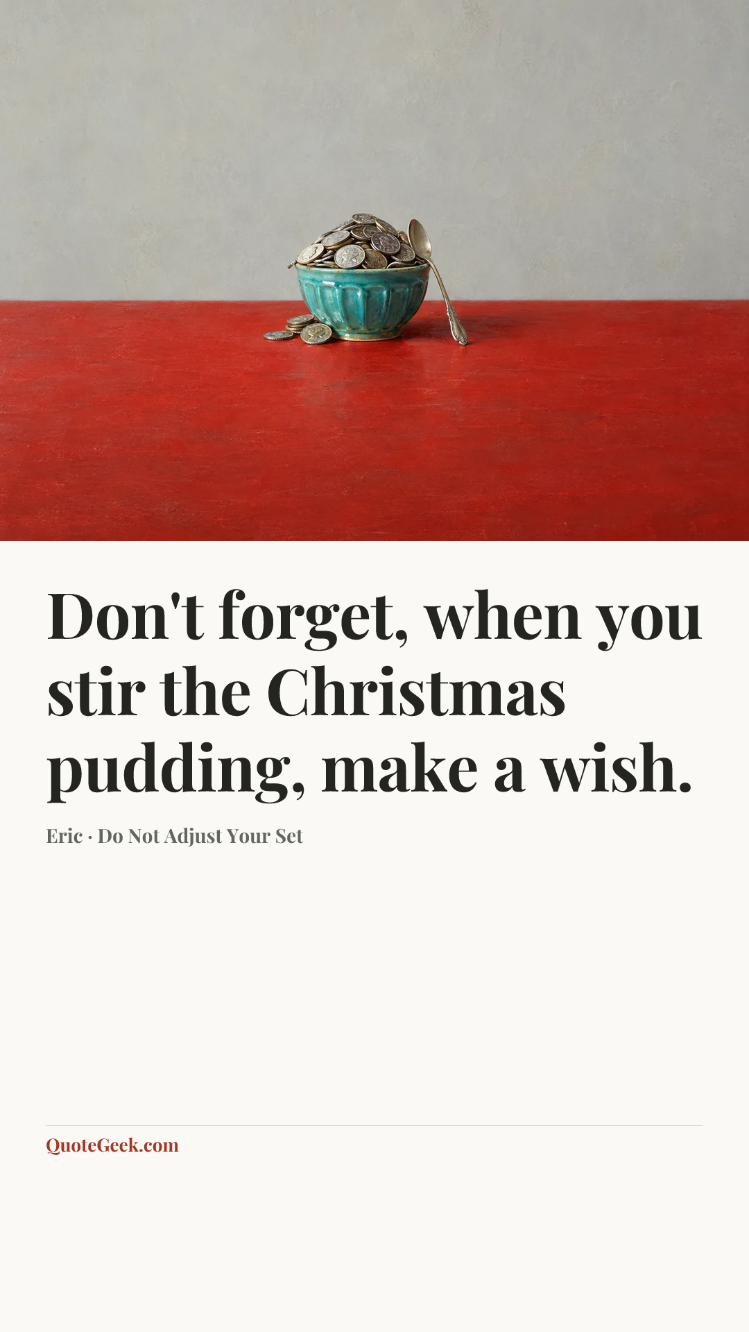 “Don't forget, when you stir the Christmas pudding, make a wish.” — Eric · Do Not Adjust Your Set. Illustrated QuoteGeek card.