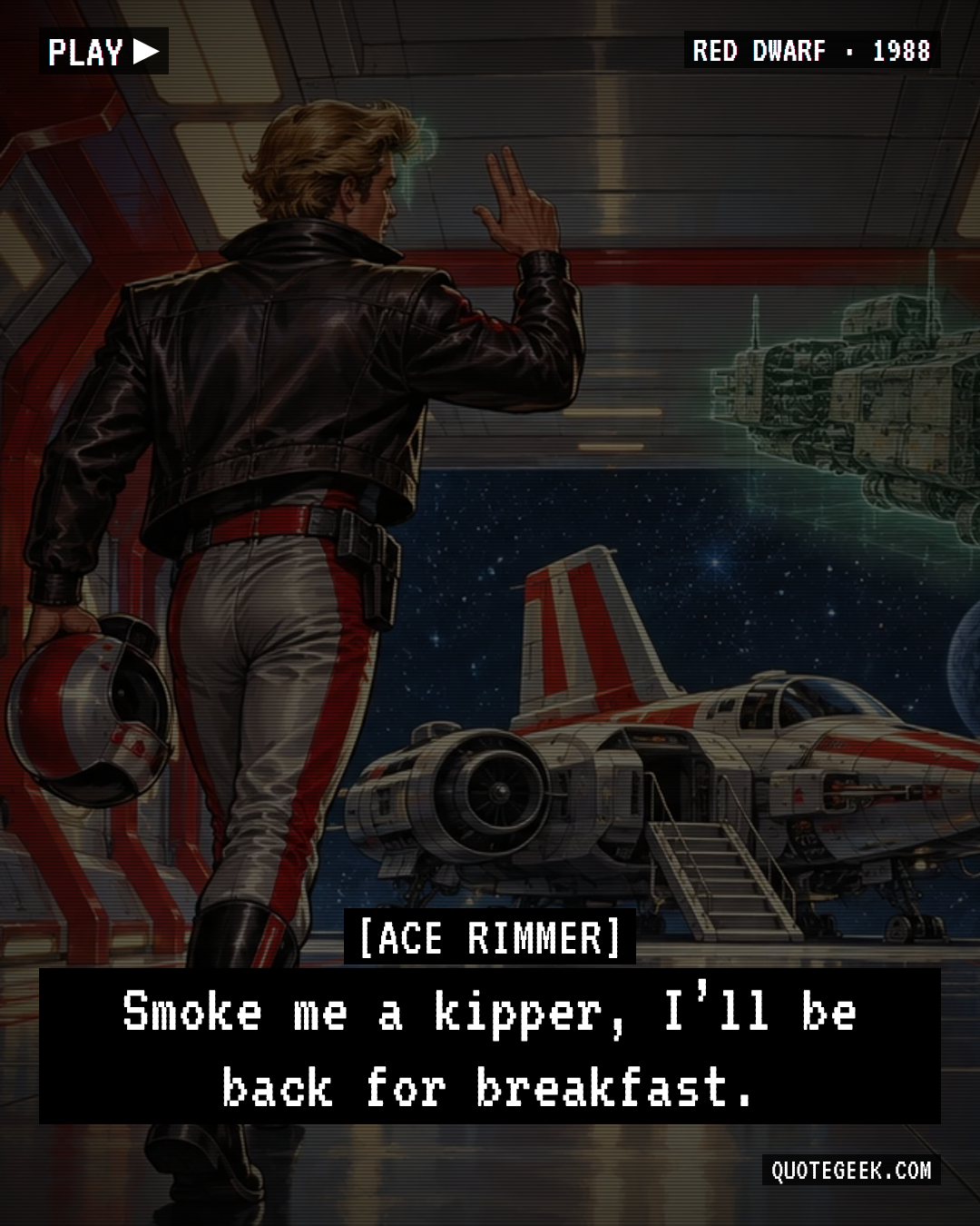 “Smoke me a kipper, I’ll be back for breakfast.” — Ace Rimmer · Red Dwarf. Illustrated QuoteGeek card.