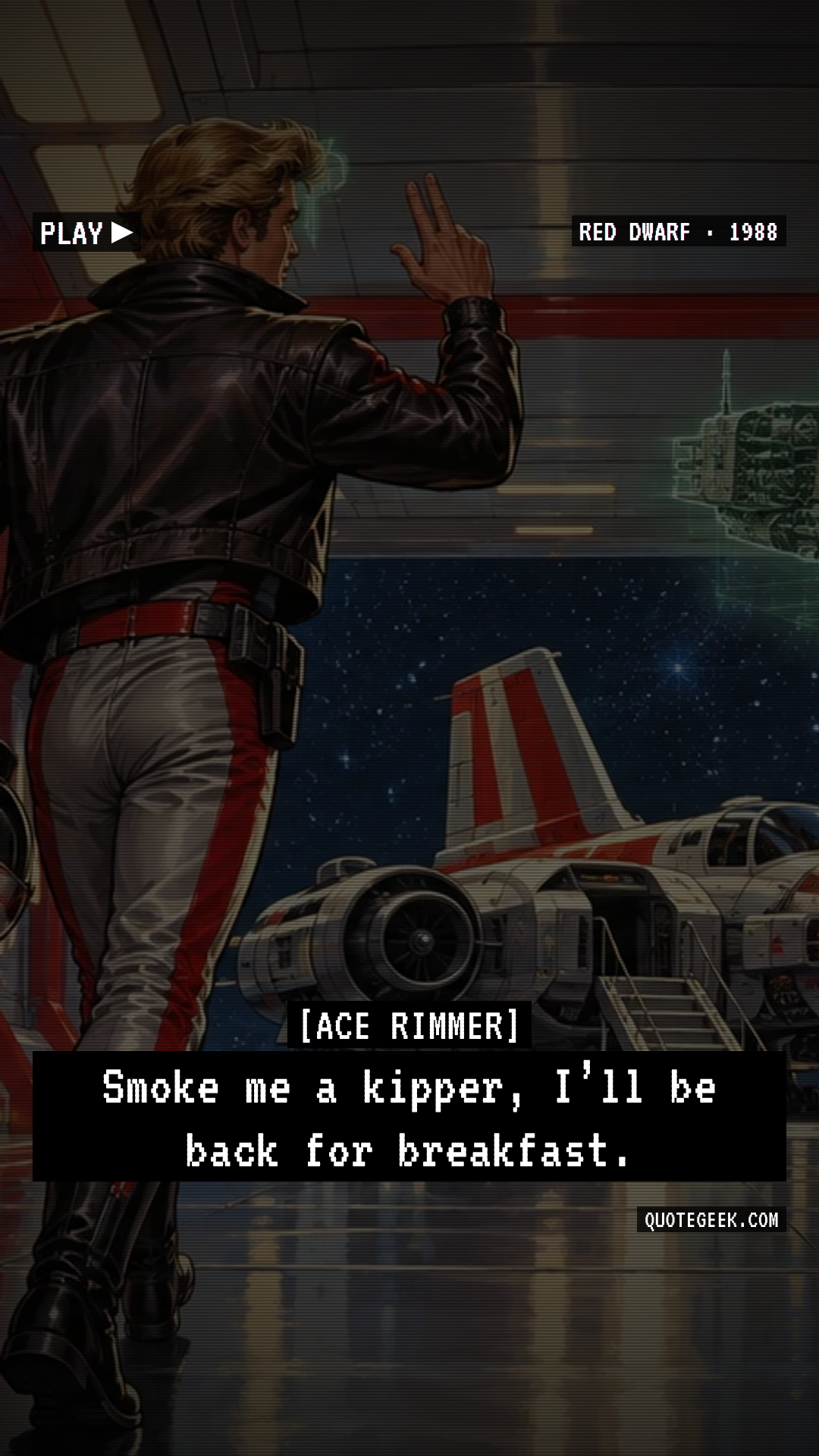 “Smoke me a kipper, I’ll be back for breakfast.” — Ace Rimmer · Red Dwarf. Illustrated QuoteGeek card.