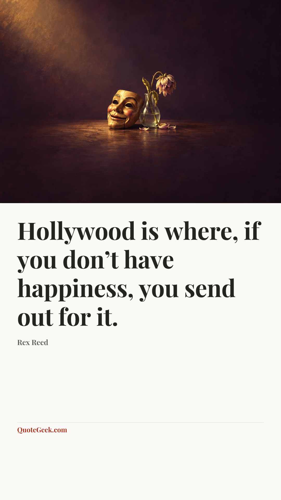 “Hollywood is where, if you don’t have happiness, you send out for it.” — Rex Reed. Illustrated QuoteGeek card.