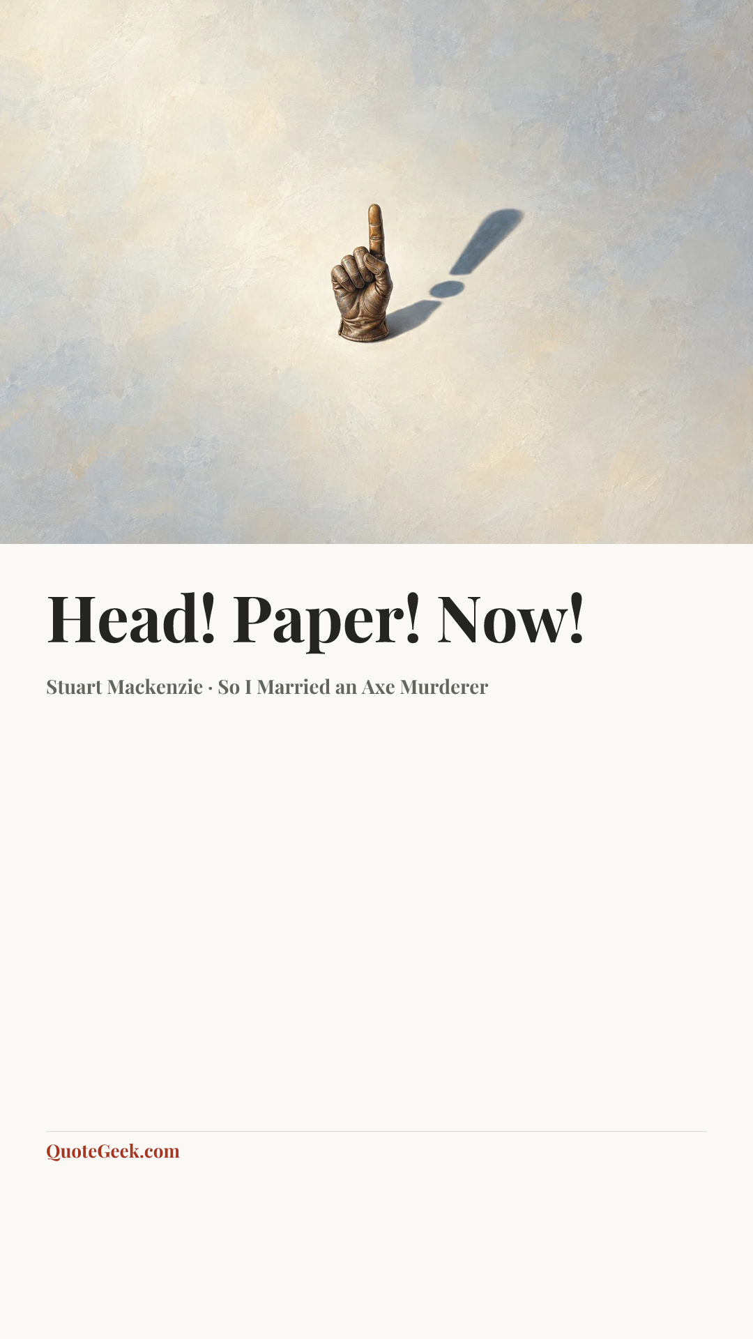 “Head! Paper! Now!” — Stuart Mackenzie · So I Married an Axe Murderer. Illustrated QuoteGeek card.
