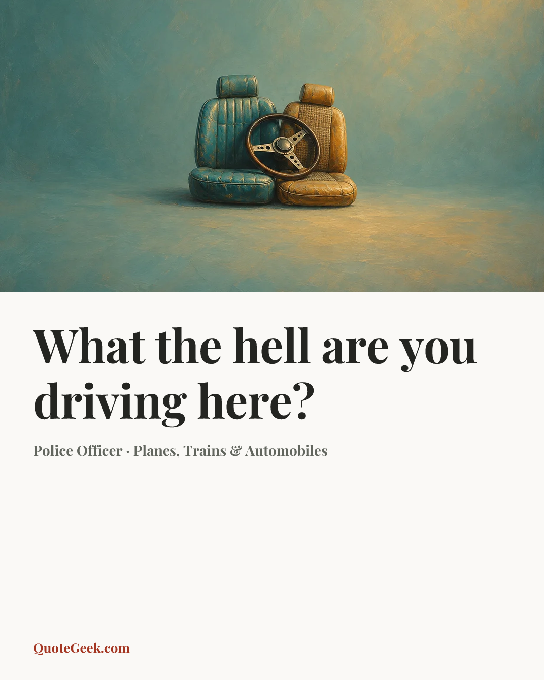 “What the hell are you driving here?” — Police Officer · Planes, Trains & Automobiles. Illustrated QuoteGeek card.