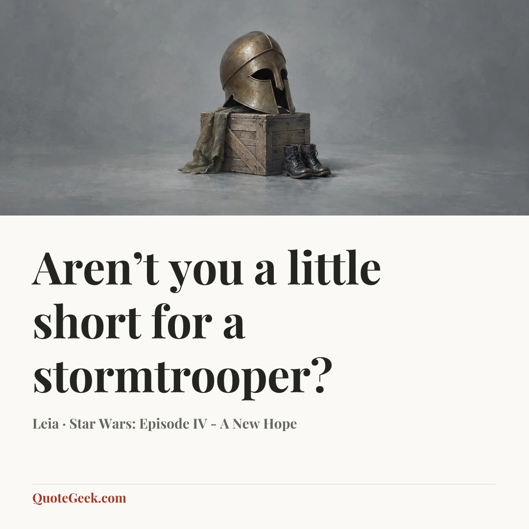 “Aren’t you a little short for a stormtrooper?” — Leia · Star Wars: Episode IV - A New Hope. Illustrated QuoteGeek card.