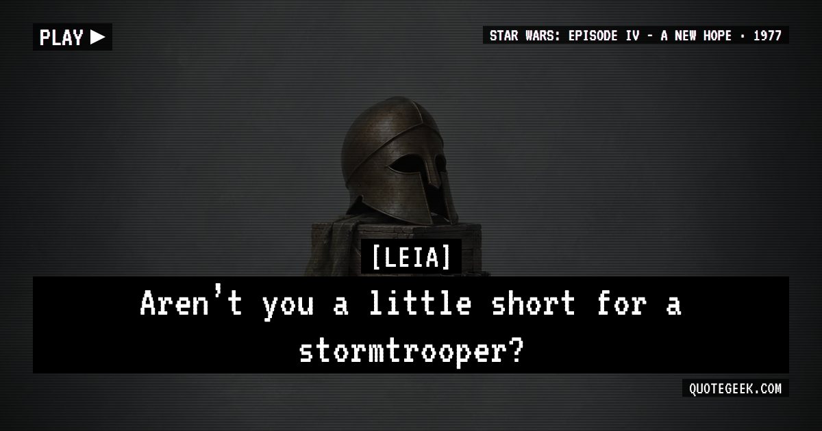 “Aren’t you a little short for a stormtrooper?” — Leia · Star Wars: Episode IV - A New Hope. Illustrated QuoteGeek card.