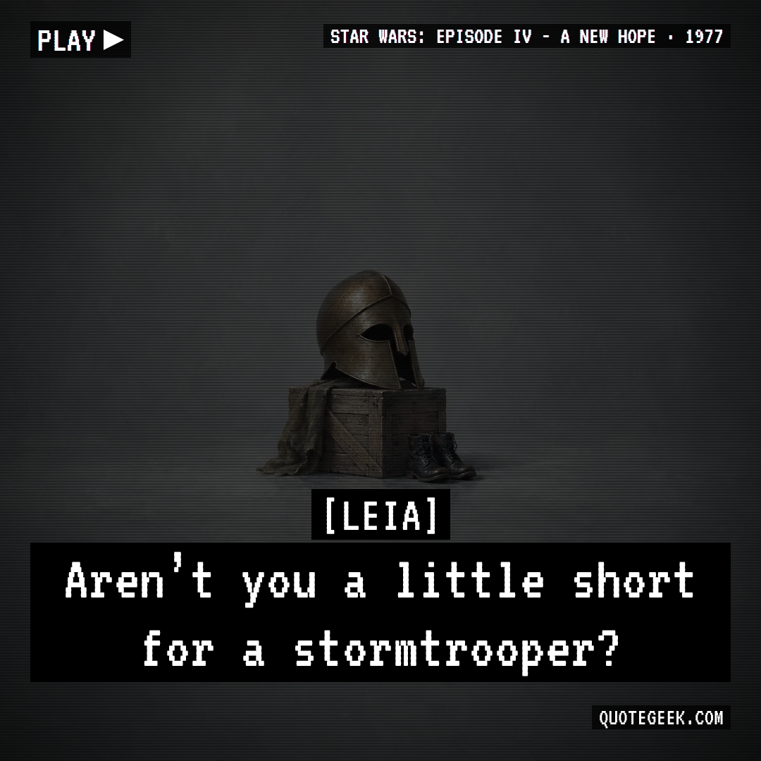 “Aren’t you a little short for a stormtrooper?” — Leia · Star Wars: Episode IV - A New Hope. Illustrated QuoteGeek card.