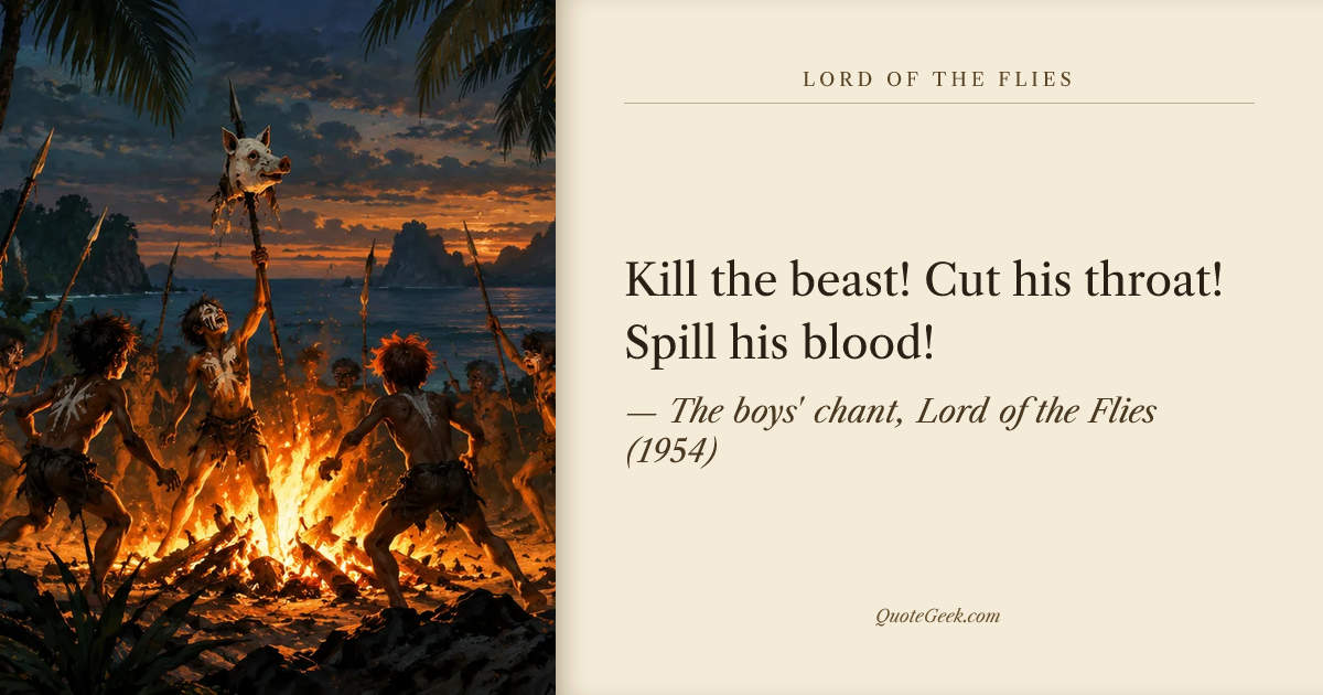 “Kill the beast! Cut his throat! Spill his blood!” — The boys' chant, Lord of the Flies (1954). Illustrated QuoteGeek card.