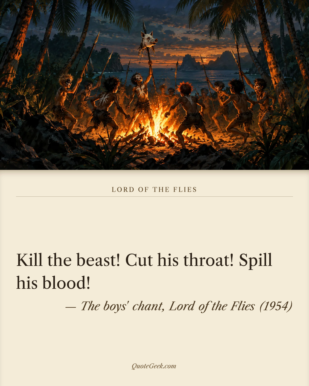 “Kill the beast! Cut his throat! Spill his blood!” — The boys' chant, Lord of the Flies (1954). Illustrated QuoteGeek card.