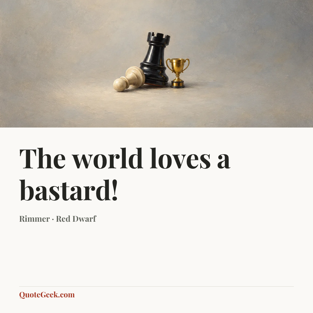 “The world loves a bastard!” — Rimmer · Red Dwarf. Illustrated QuoteGeek card.