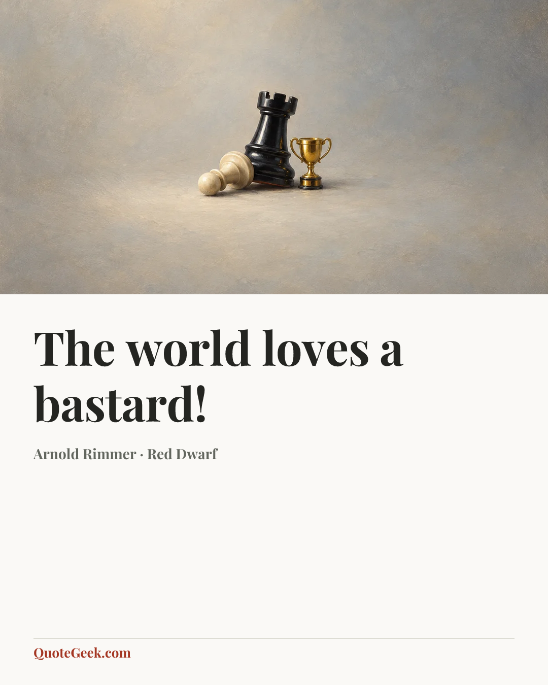 “The world loves a bastard!” — Arnold Rimmer · Red Dwarf. Illustrated QuoteGeek card.