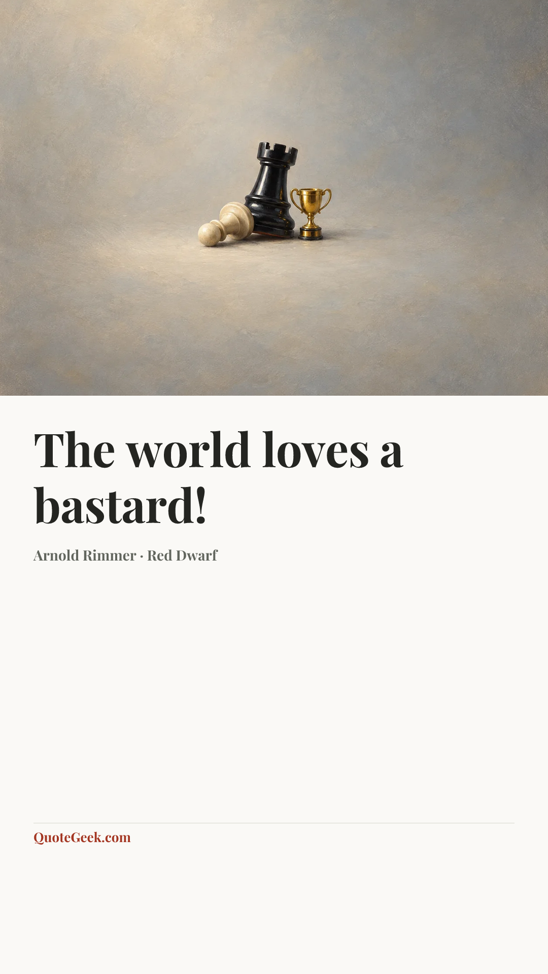 “The world loves a bastard!” — Arnold Rimmer · Red Dwarf. Illustrated QuoteGeek card.
