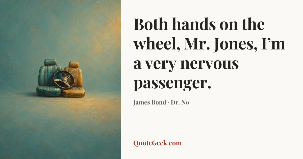 “Both hands on the wheel, Mr. Jones, I’m a very nervous passenger.” — James Bond · Dr. No. Illustrated QuoteGeek card.