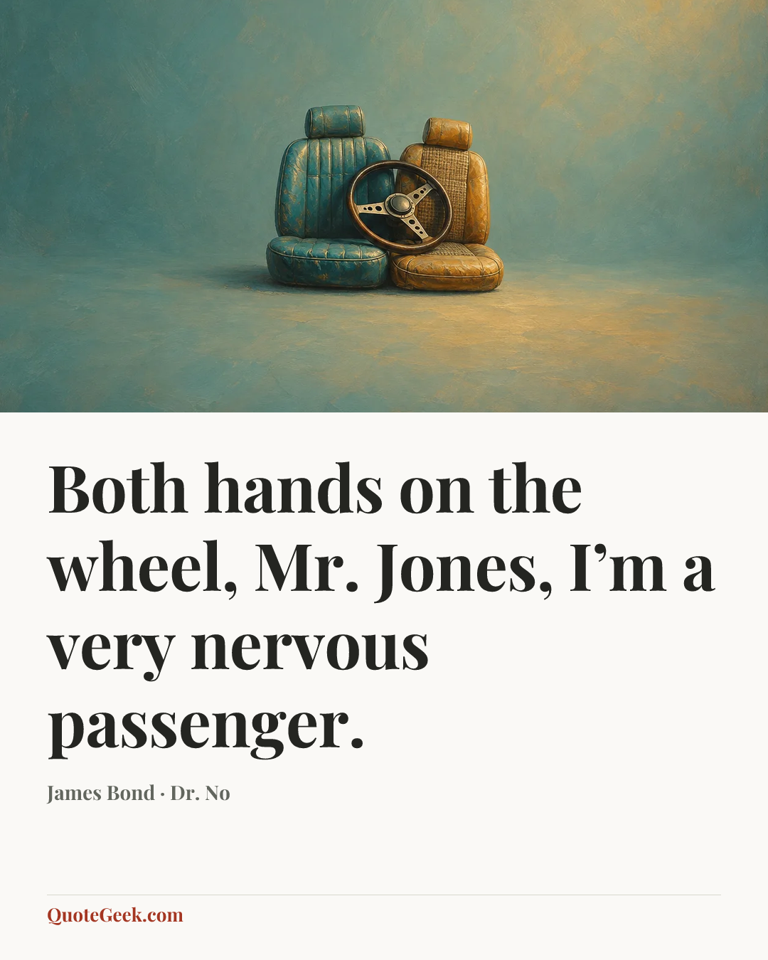 “Both hands on the wheel, Mr. Jones, I’m a very nervous passenger.” — James Bond · Dr. No. Illustrated QuoteGeek card.