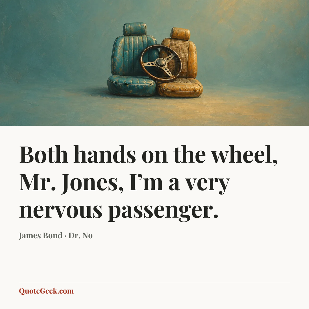 “Both hands on the wheel, Mr. Jones, I’m a very nervous passenger.” — James Bond · Dr. No. Illustrated QuoteGeek card.