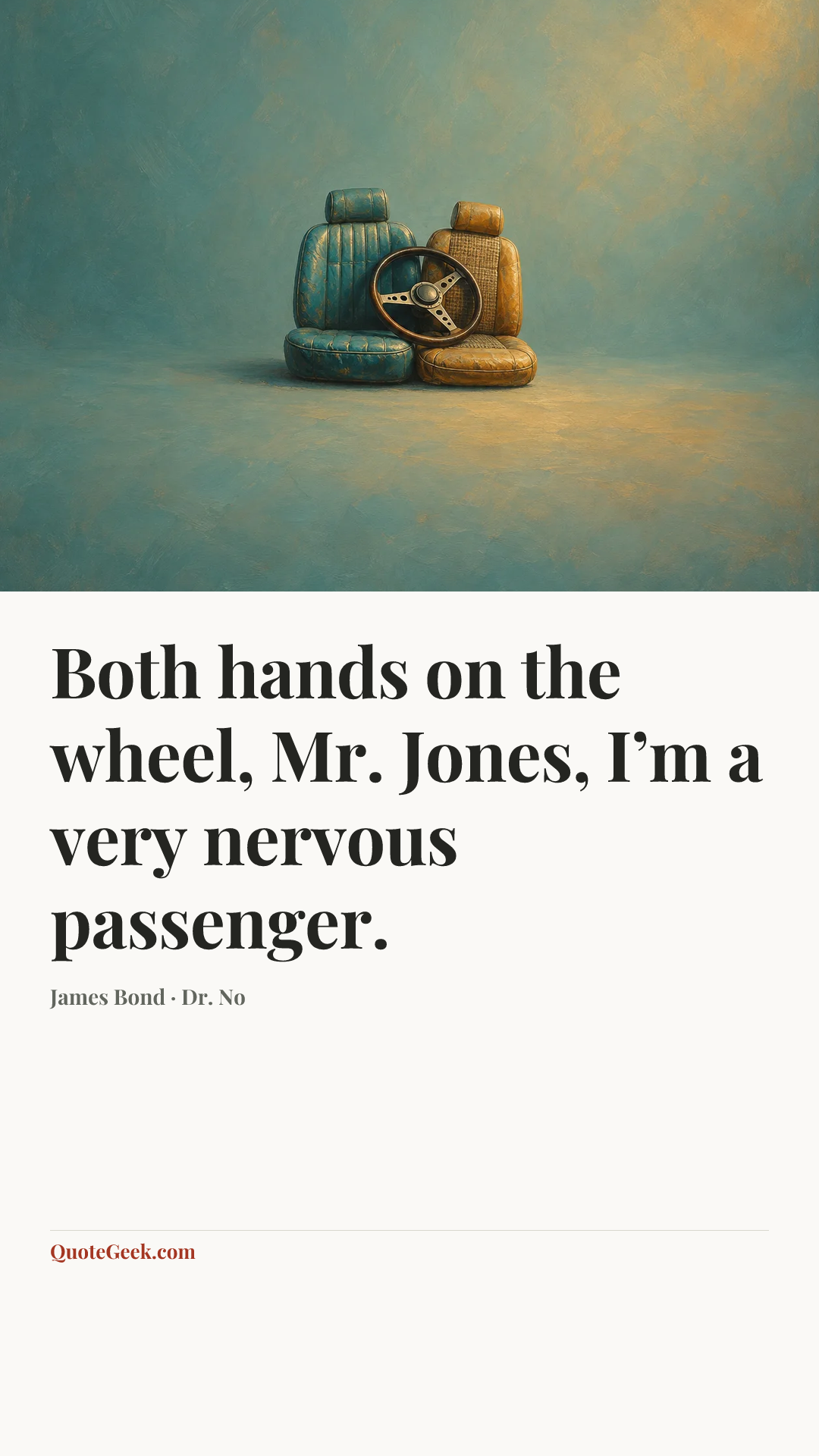 “Both hands on the wheel, Mr. Jones, I’m a very nervous passenger.” — James Bond · Dr. No. Illustrated QuoteGeek card.