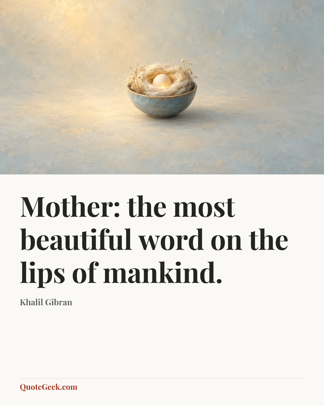 “Mother: the most beautiful word on the lips of mankind.” — Khalil Gibran. Illustrated QuoteGeek card.