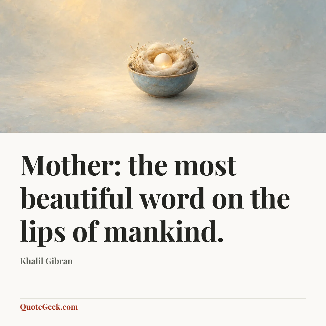 “Mother: the most beautiful word on the lips of mankind.” — Khalil Gibran. Illustrated QuoteGeek card.