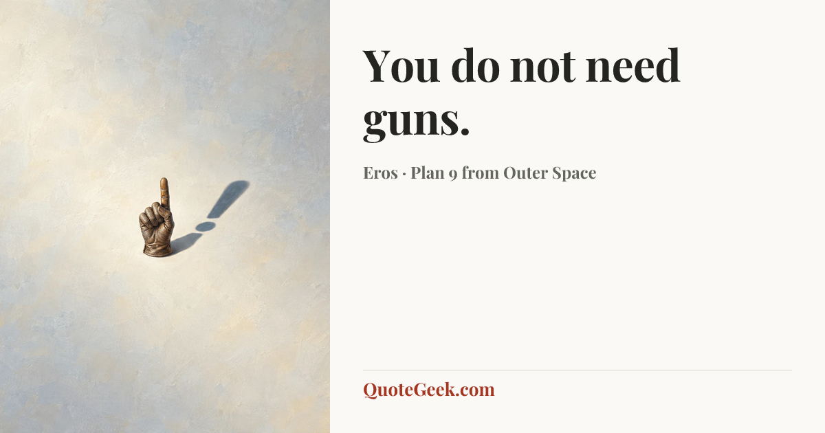 “You do not need guns.” — Eros · Plan 9 from Outer Space. Illustrated QuoteGeek card.