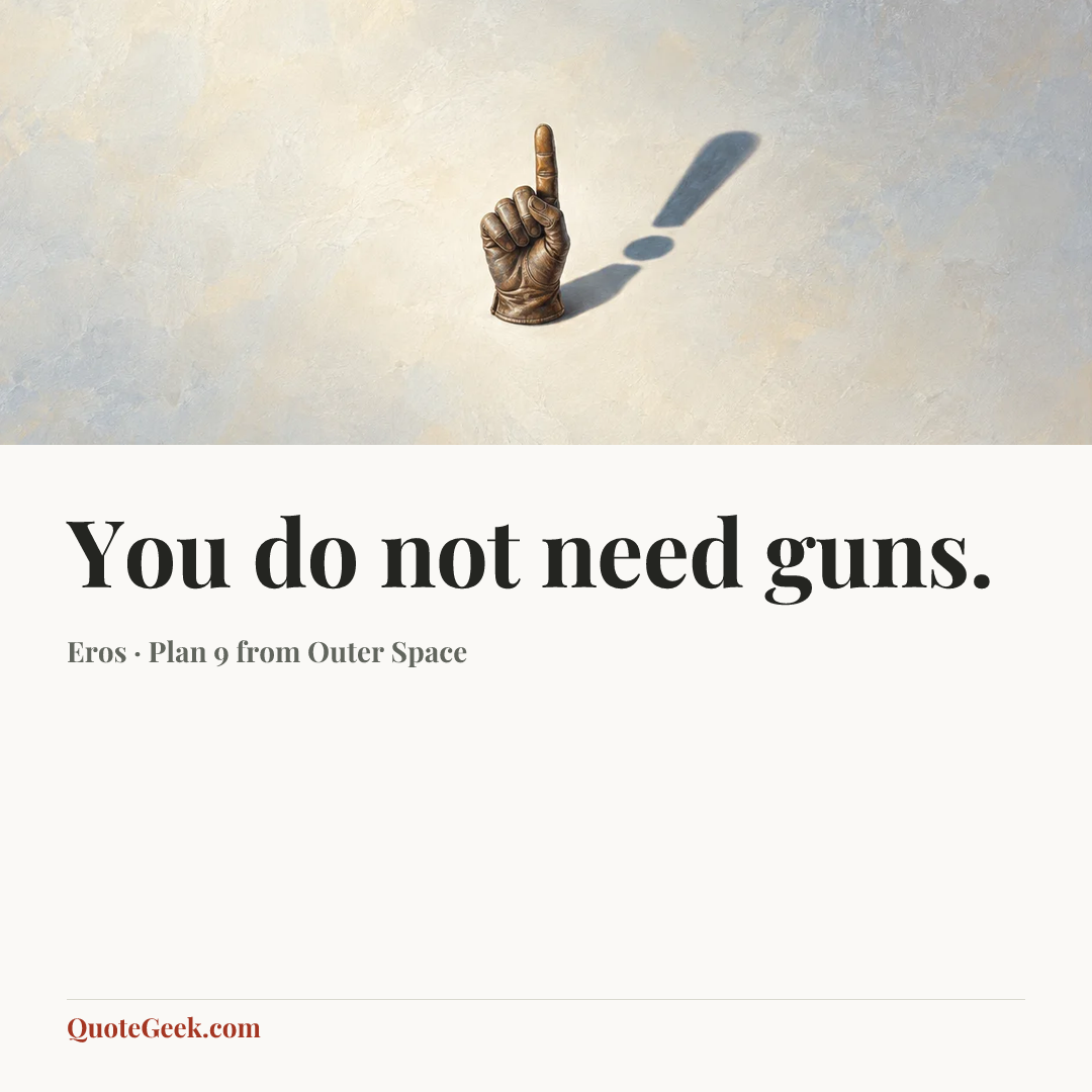 “You do not need guns.” — Eros · Plan 9 from Outer Space. Illustrated QuoteGeek card.