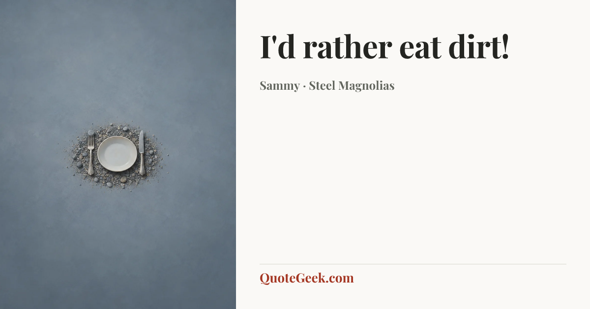 “I'd rather eat dirt!” — Sammy · Steel Magnolias. Illustrated QuoteGeek card.