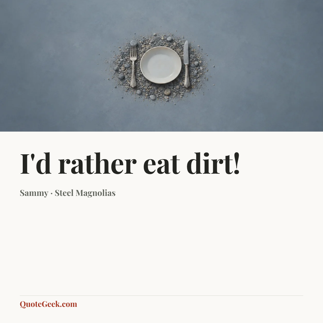 “I'd rather eat dirt!” — Sammy · Steel Magnolias. Illustrated QuoteGeek card.