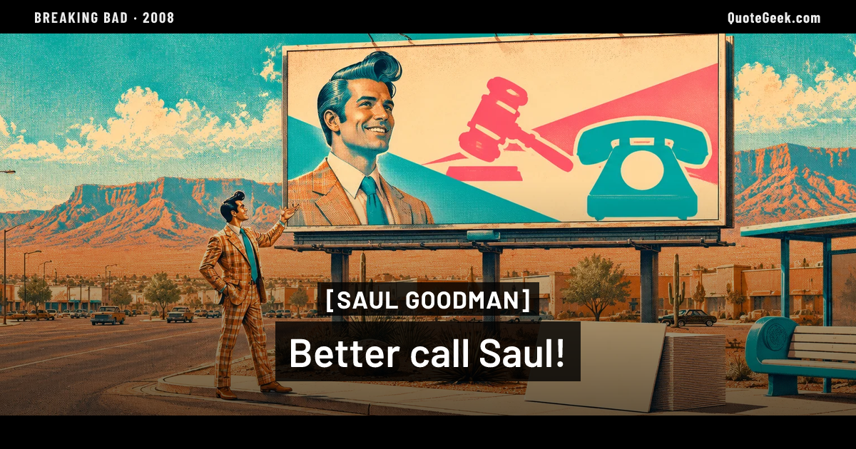 “Better call Saul!” — Saul Goodman · Breaking Bad. Illustrated QuoteGeek card.
