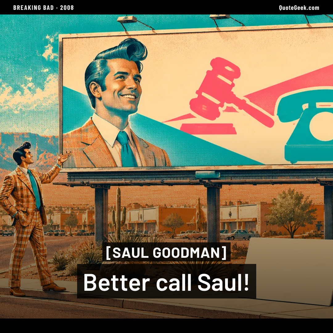 “Better call Saul!” — Saul Goodman · Breaking Bad. Illustrated QuoteGeek card.