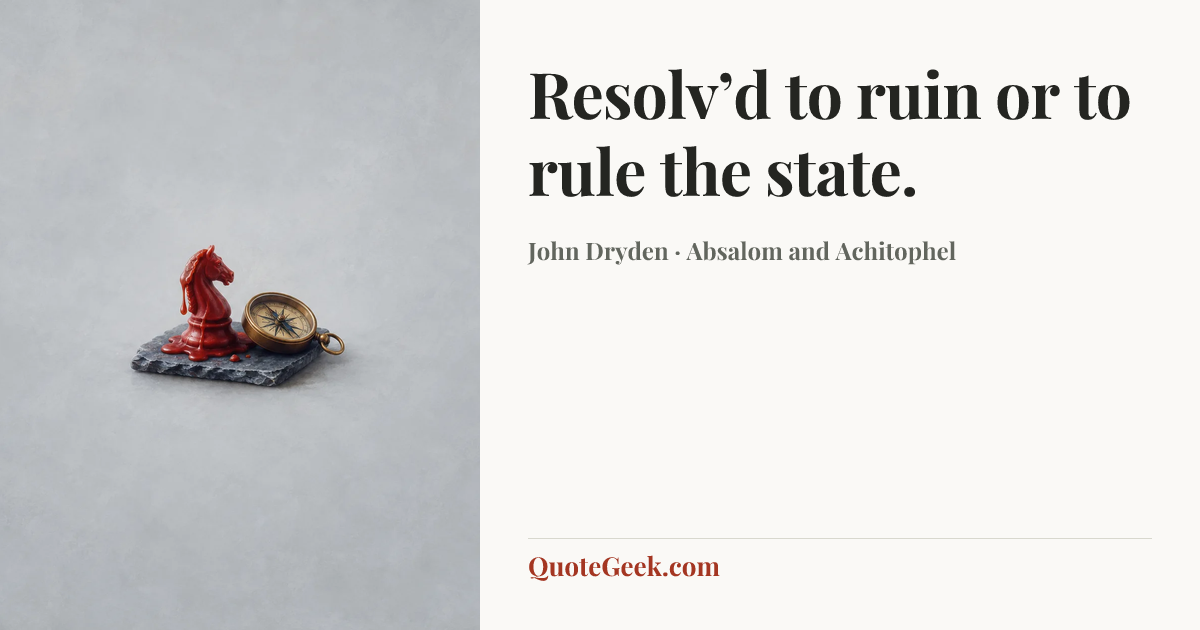 “Resolv’d to ruin or to rule the state.” — John Dryden · Absalom and Achitophel. Illustrated QuoteGeek card.