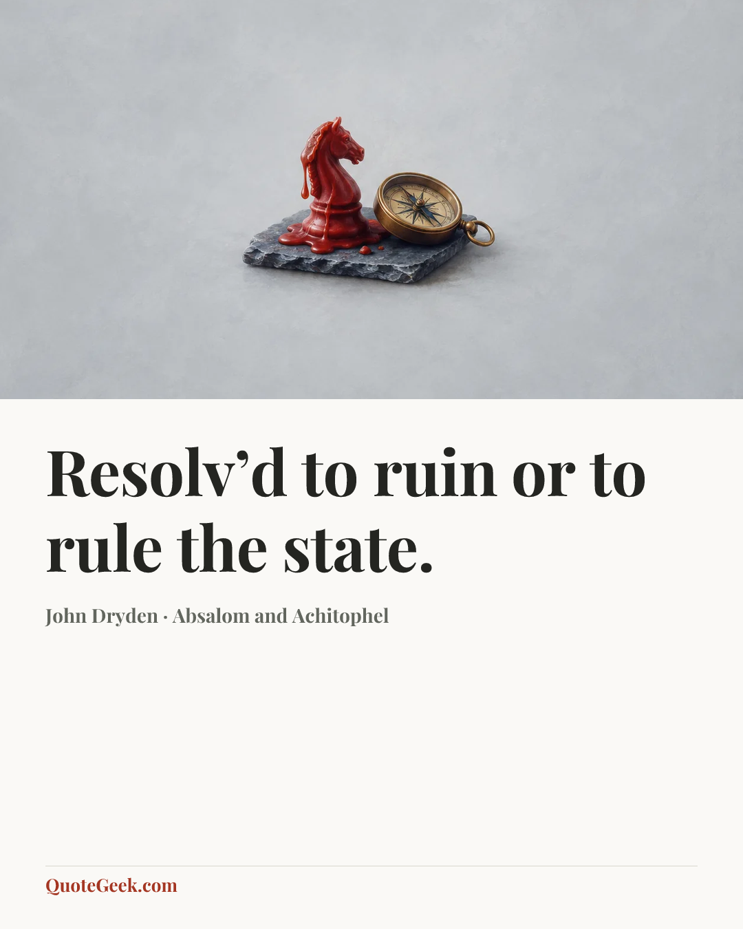 “Resolv’d to ruin or to rule the state.” — John Dryden · Absalom and Achitophel. Illustrated QuoteGeek card.