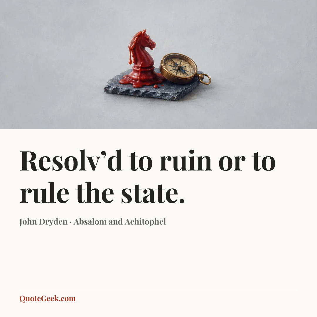 “Resolv’d to ruin or to rule the state.” — John Dryden · Absalom and Achitophel. Illustrated QuoteGeek card.