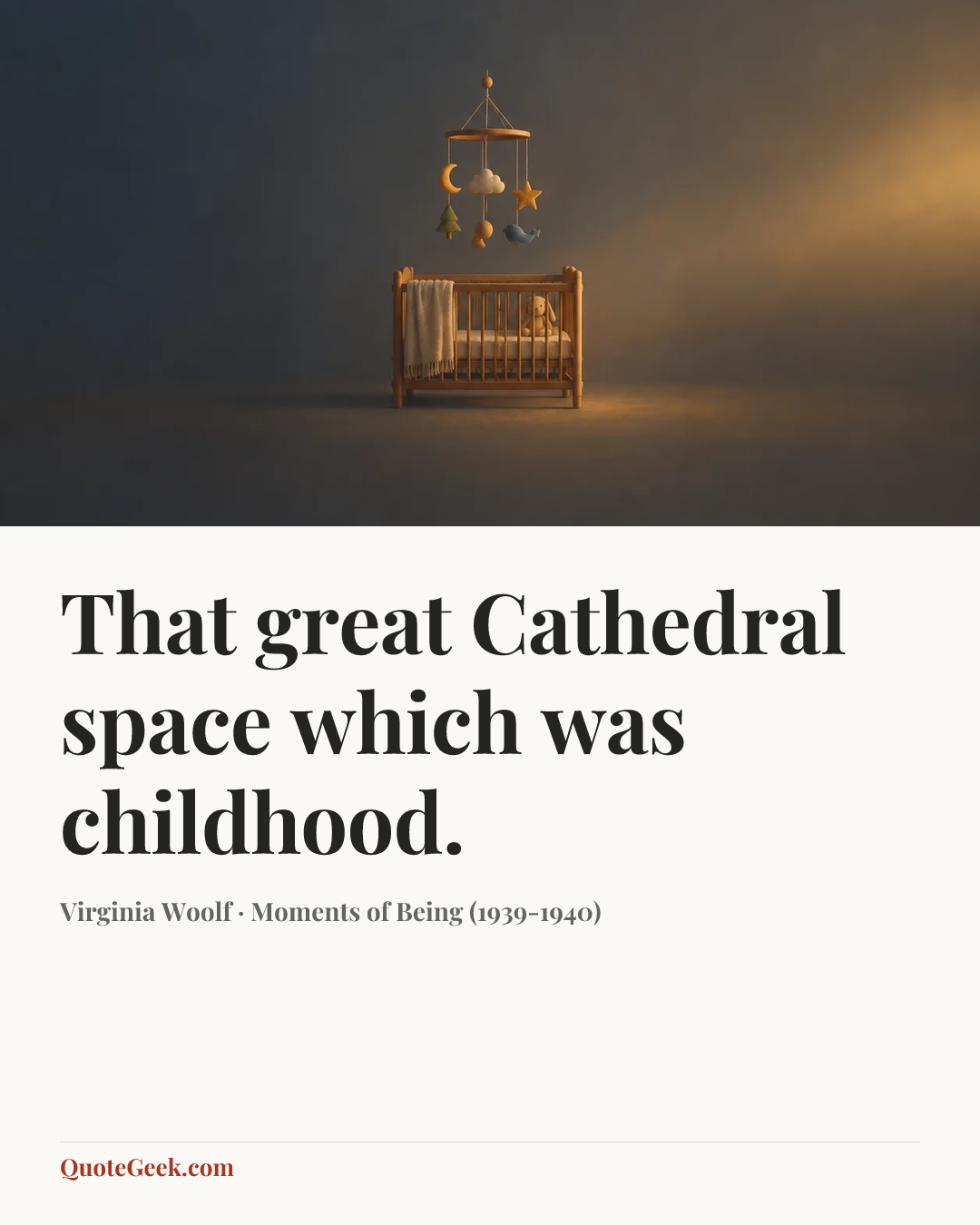 “That great Cathedral space which was childhood.” — Virginia Woolf · Moments of Being (1939-1940). Illustrated QuoteGeek card.